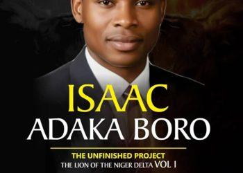 US-based scholar’s book Isaac Adaka Boro: The Unfinished Project – The Lion of the Niger Delta (Vol. I) debuts on Amazon